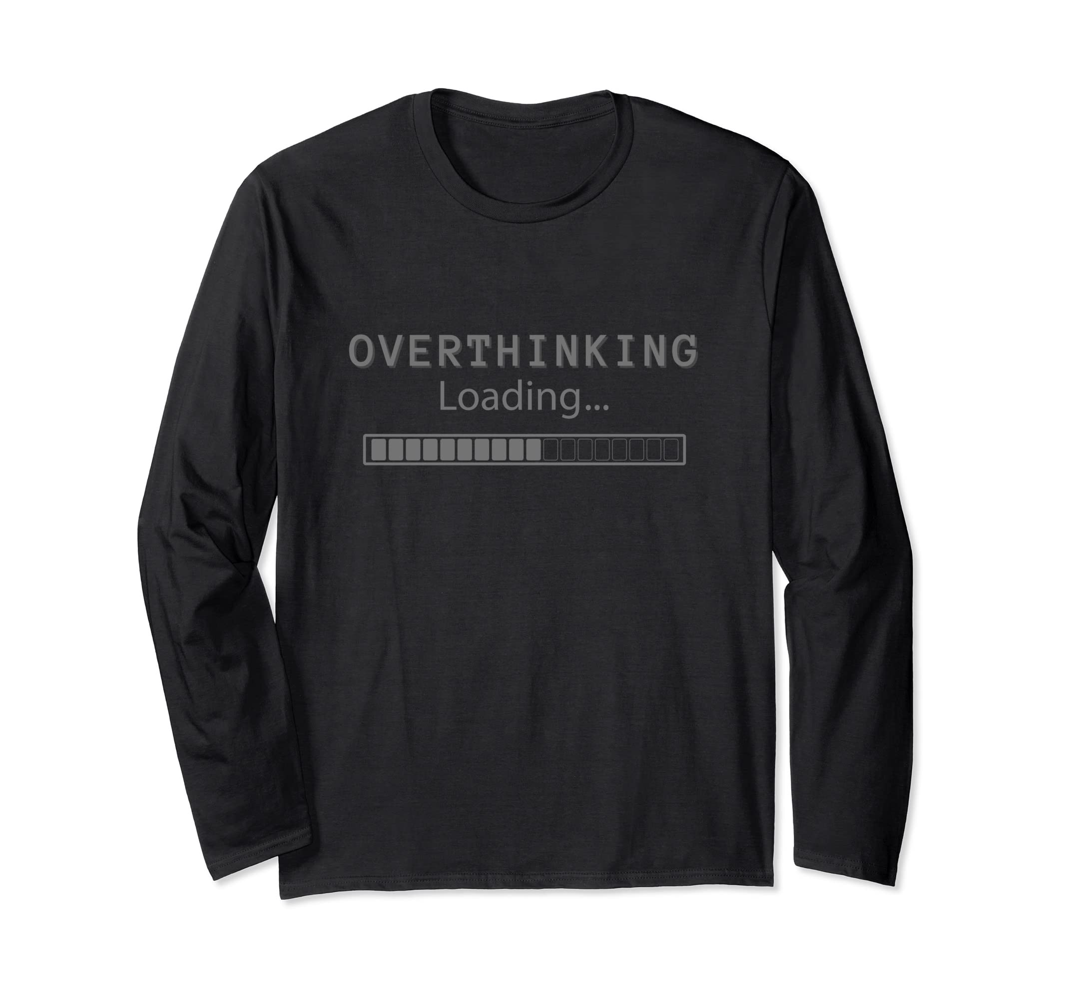 Overthinking Loading Overthink Over T-Shirt - Fun Novelty Design Men Women - T-Shirt, Sweatshirt, Hoodie