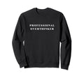 Professional Overthinker Sweatshirt - Graphic Print Unisex - T-Shirt, Sweatshirt, Hoodie