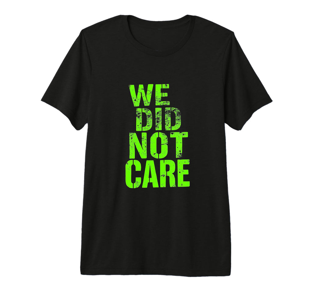 We Did Not Care Tri Blend T-Shirt - Novelty Apparel Men Women - T-Shirt, Sweatshirt, Hoodie