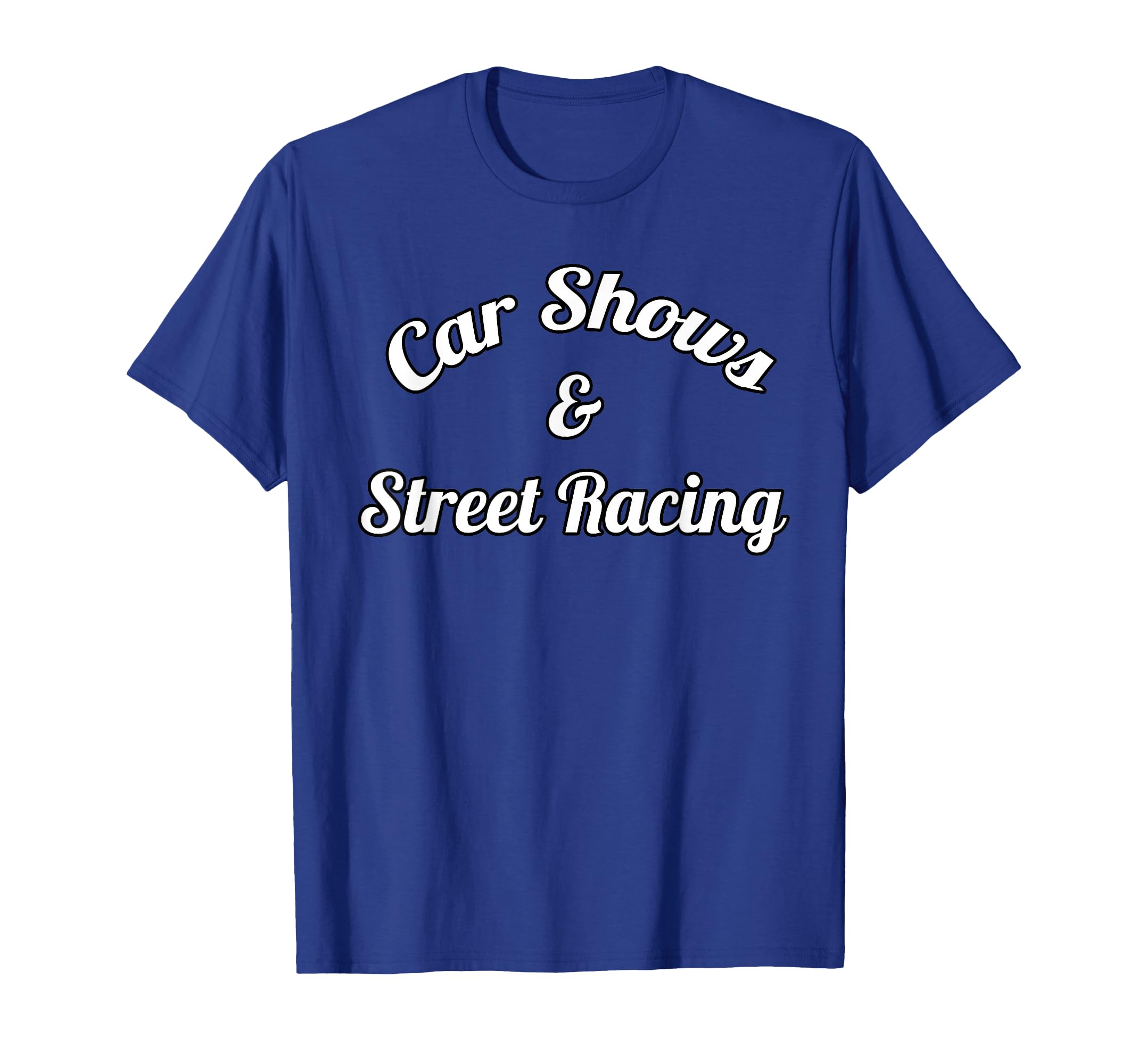 Car Shows And Street Racing T-Shirt - Trendy Graphic Unisex - T-Shirt, Sweatshirt, Hoodie