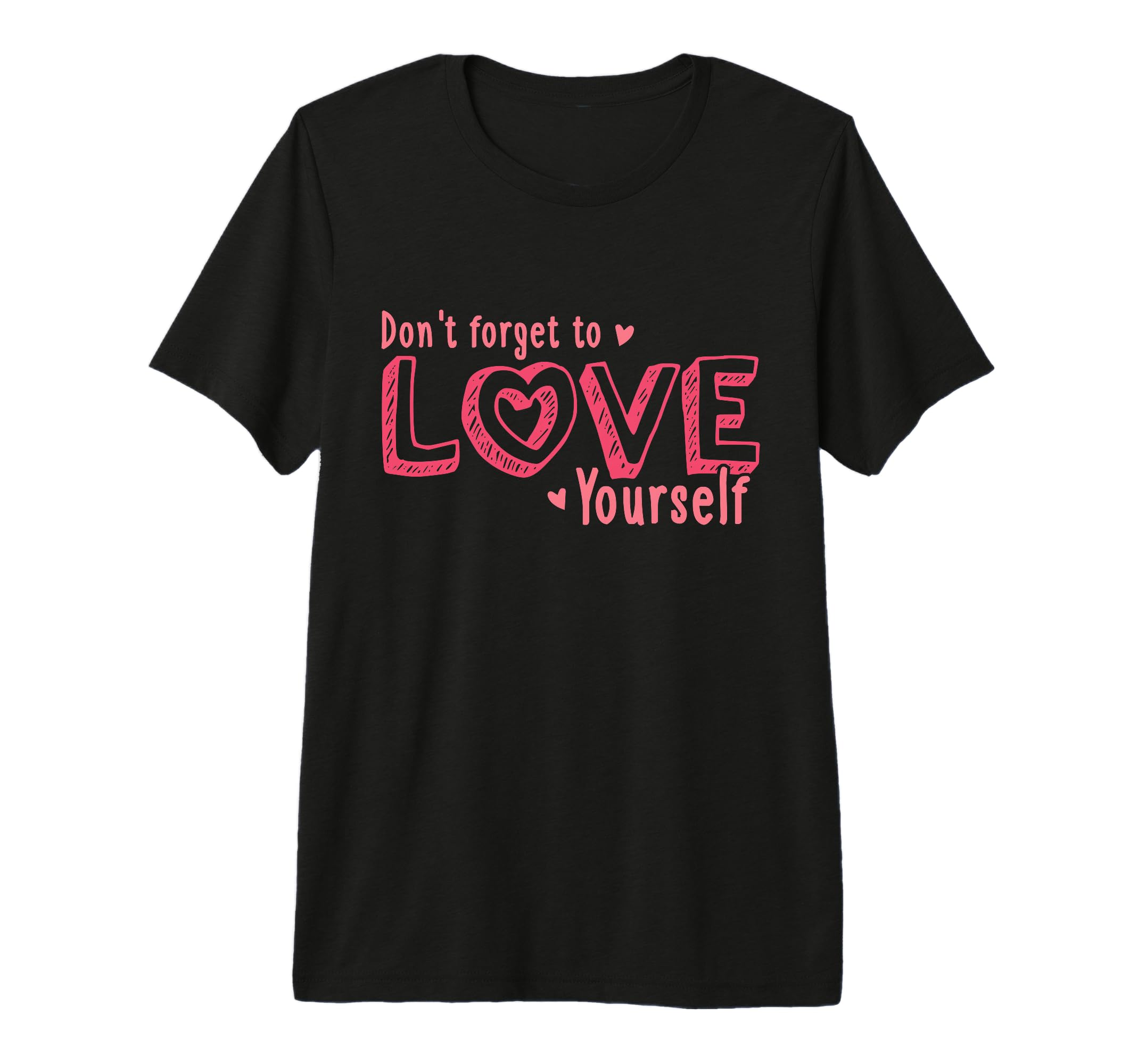 Dont Forget To Love Yourself Valentines T-Shirt - Trendy Graphic Unisex - T-Shirt, Sweatshirt, Hoodie