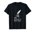 Quill Poetry Is Self Care Aesthetic T-Shirt - Minimalist Print Men Women - T-Shirt, Sweatshirt, Hoodie