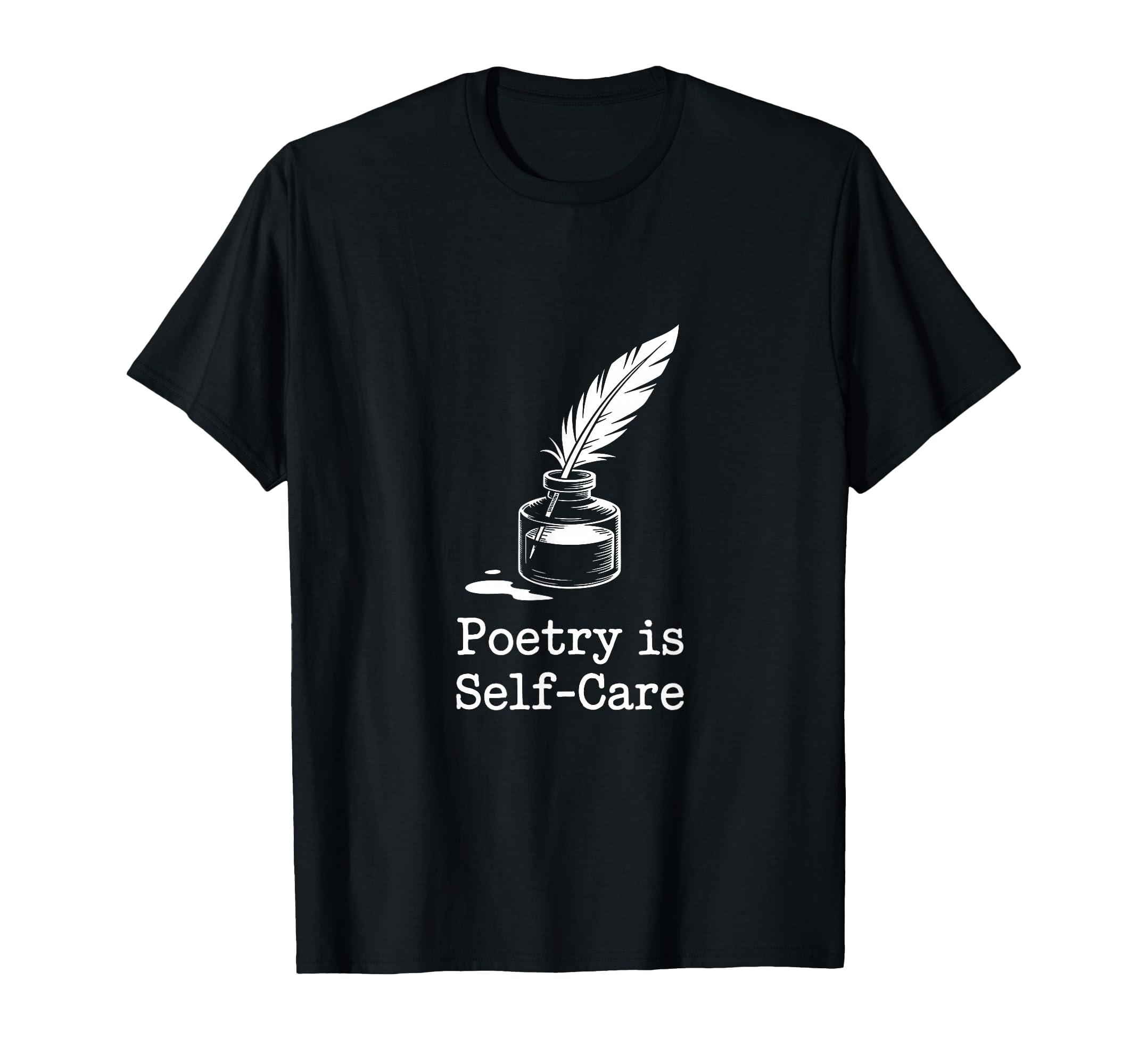 Quill Poetry Is Self Care Aesthetic T-Shirt - Minimalist Print Men Women - T-Shirt, Sweatshirt, Hoodie