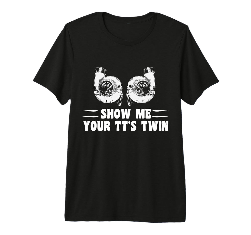 Funny Show Me Your Tts Twin Turbo T-Shirt - Aesthetic Graphic for Adults - T-Shirt, Sweatshirt, Hoodie