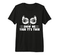 Funny Show Me Your Tts Twin Turbo T-Shirt - Aesthetic Graphic for Adults - T-Shirt, Sweatshirt, Hoodie