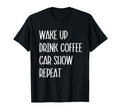 Car Show Lover Wake Up Drink Coffee T-Shirt - Trendy Graphic for Adults - T-Shirt, Sweatshirt, Hoodie