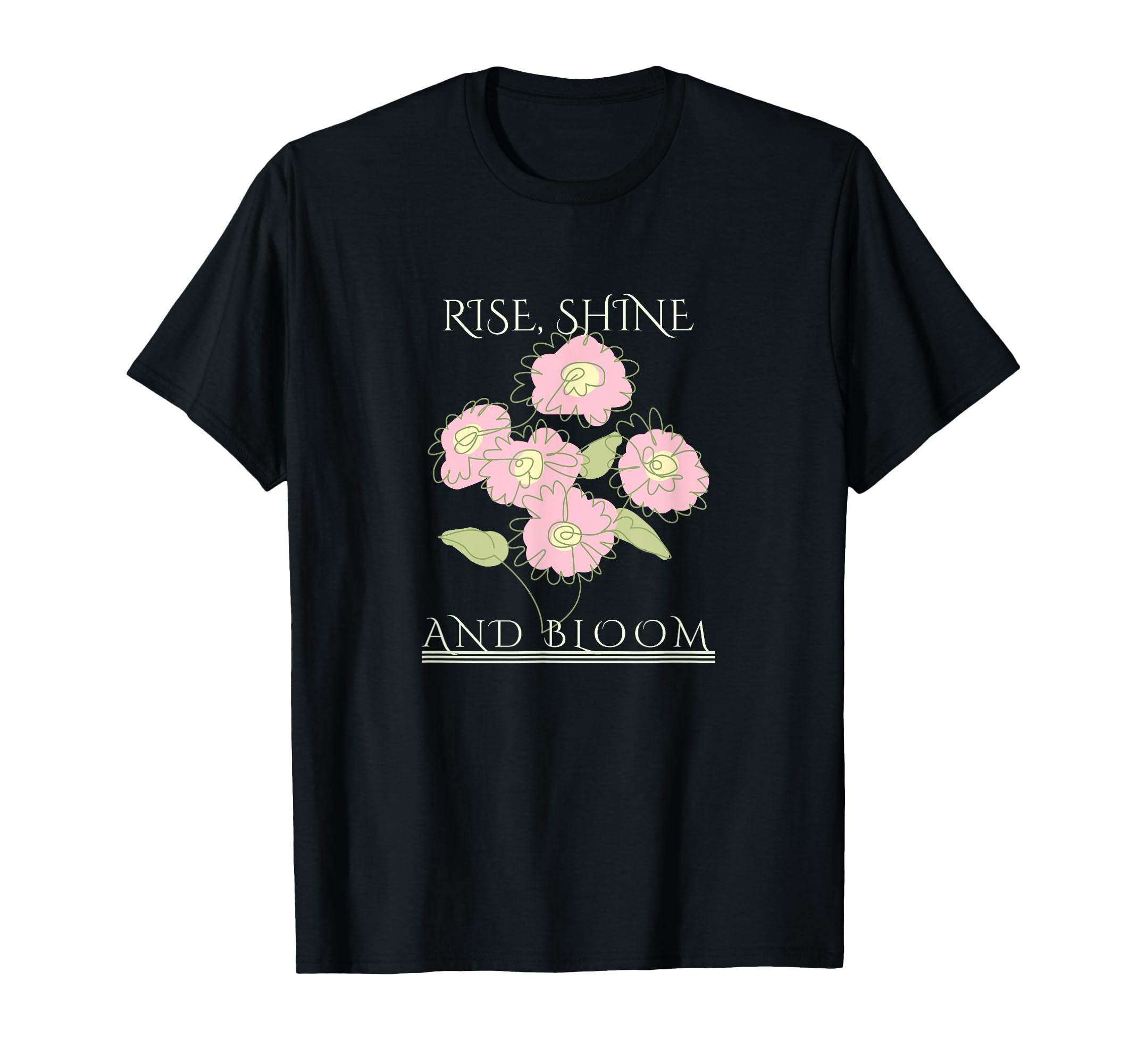 Rise Shine Bloom Flowers Motivation T-Shirt - Aesthetic Graphic for Adults - T-Shirt, Sweatshirt, Hoodie