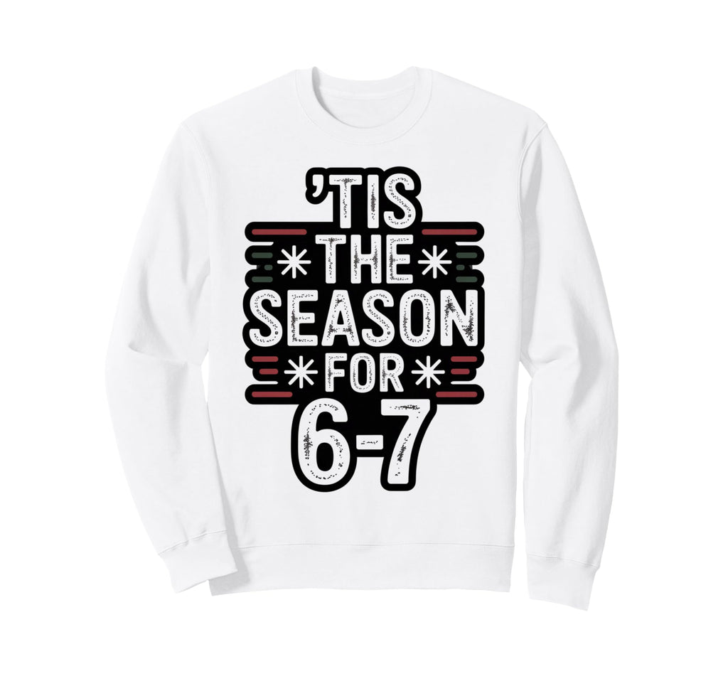 Holiday Typography Meme 6 7 Sweatshirt - Aesthetic Graphic for Adults - T-Shirt, Sweatshirt, Hoodie