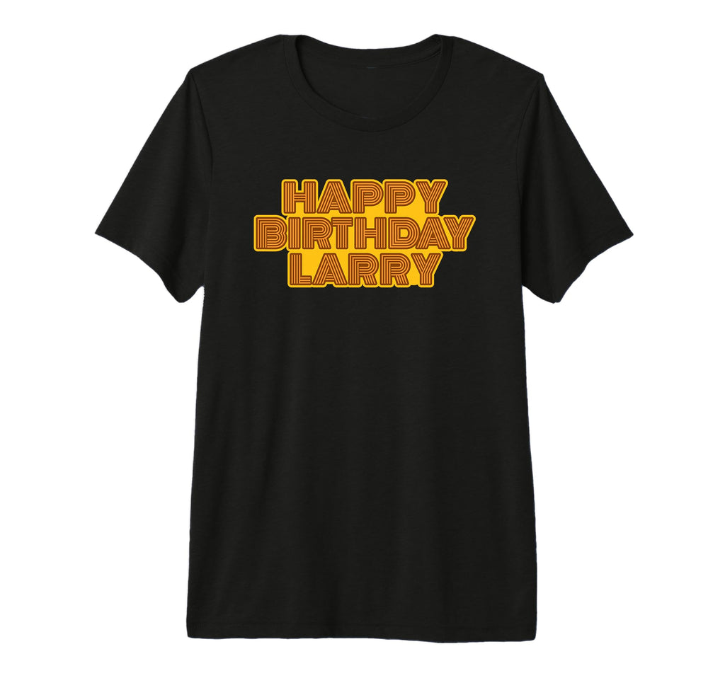 Happy Birthday Larry Personalized Name T-Shirt - Streetwear Style Unisex - T-Shirt, Sweatshirt, Hoodie