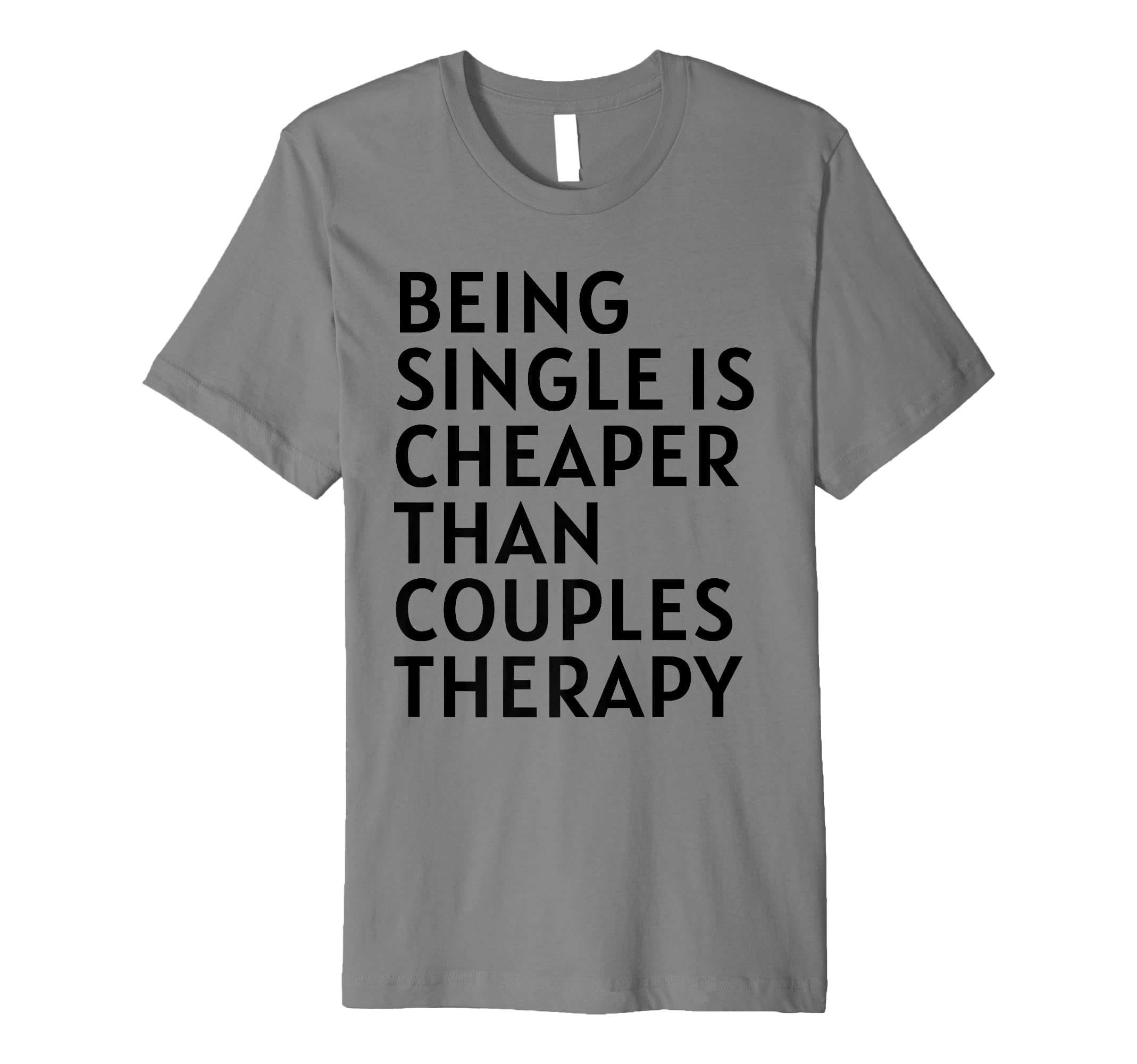 Single Is Cheaper Than Couples Therapy T-Shirt - Trendy Graphic Unisex - T-Shirt, Sweatshirt, Hoodie
