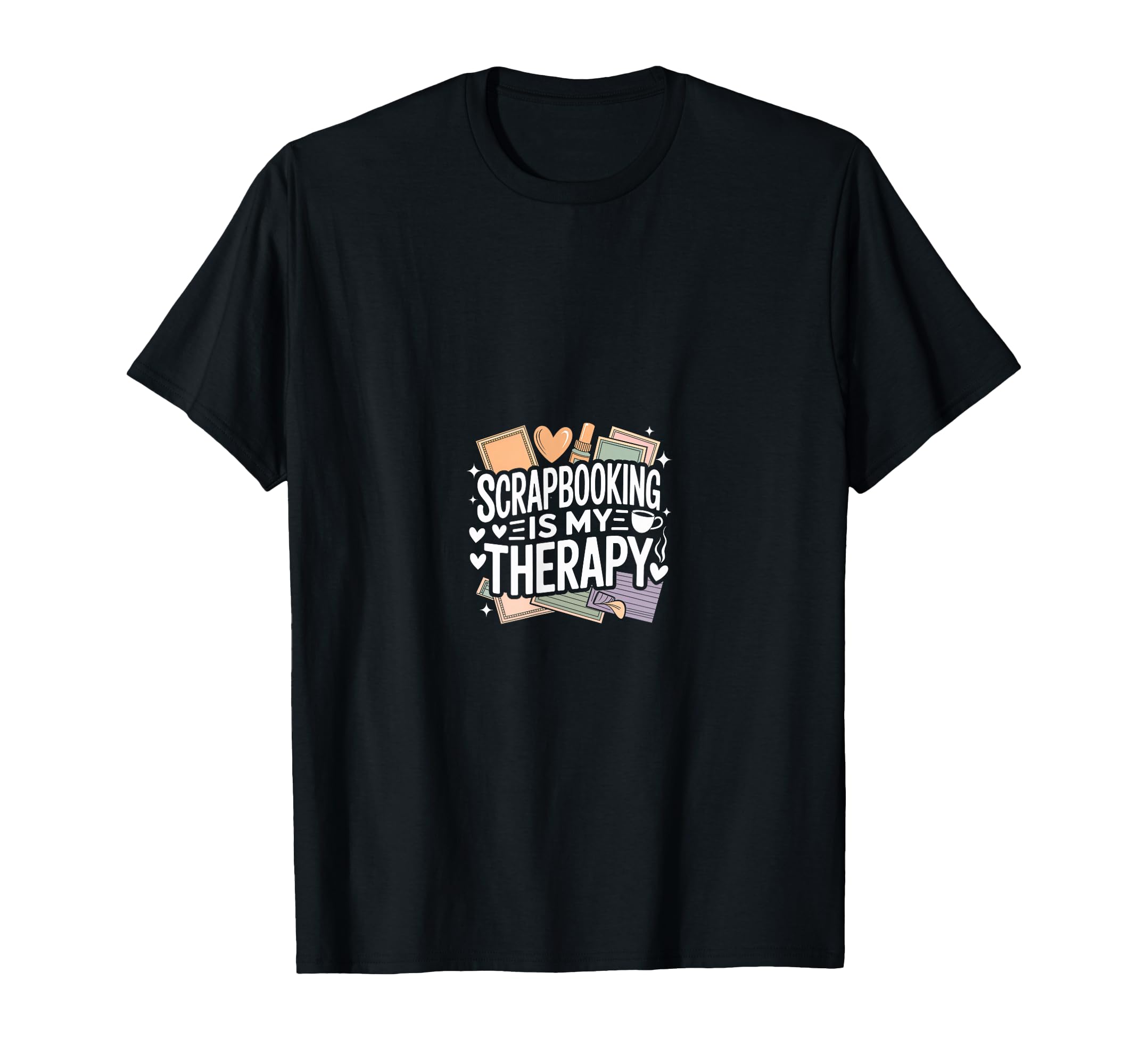 Scrapbooking Is My Therapy Self T-Shirt - Fun Novelty Design Men Women - T-Shirt, Sweatshirt, Hoodie