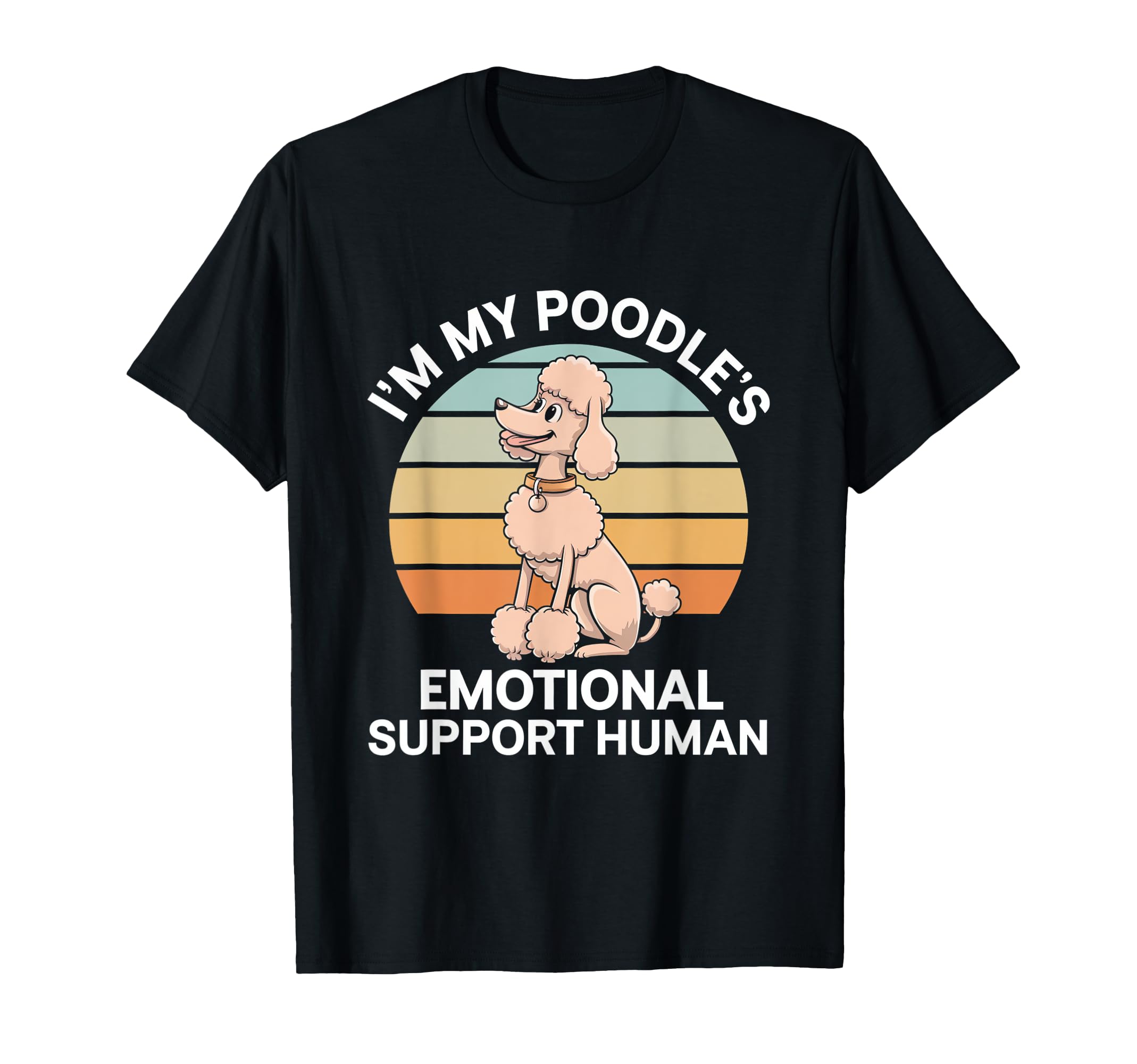 Im My Poodles Emotional Support Human T-Shirt - Graphic Print Unisex - T-Shirt, Sweatshirt, Hoodie