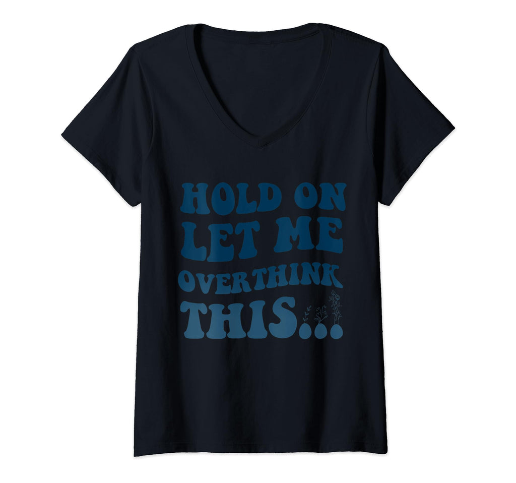 Funny Overthinker Art Hold Let Me T-Shirt - Streetwear Style for Adults - T-Shirt, Sweatshirt, Hoodie