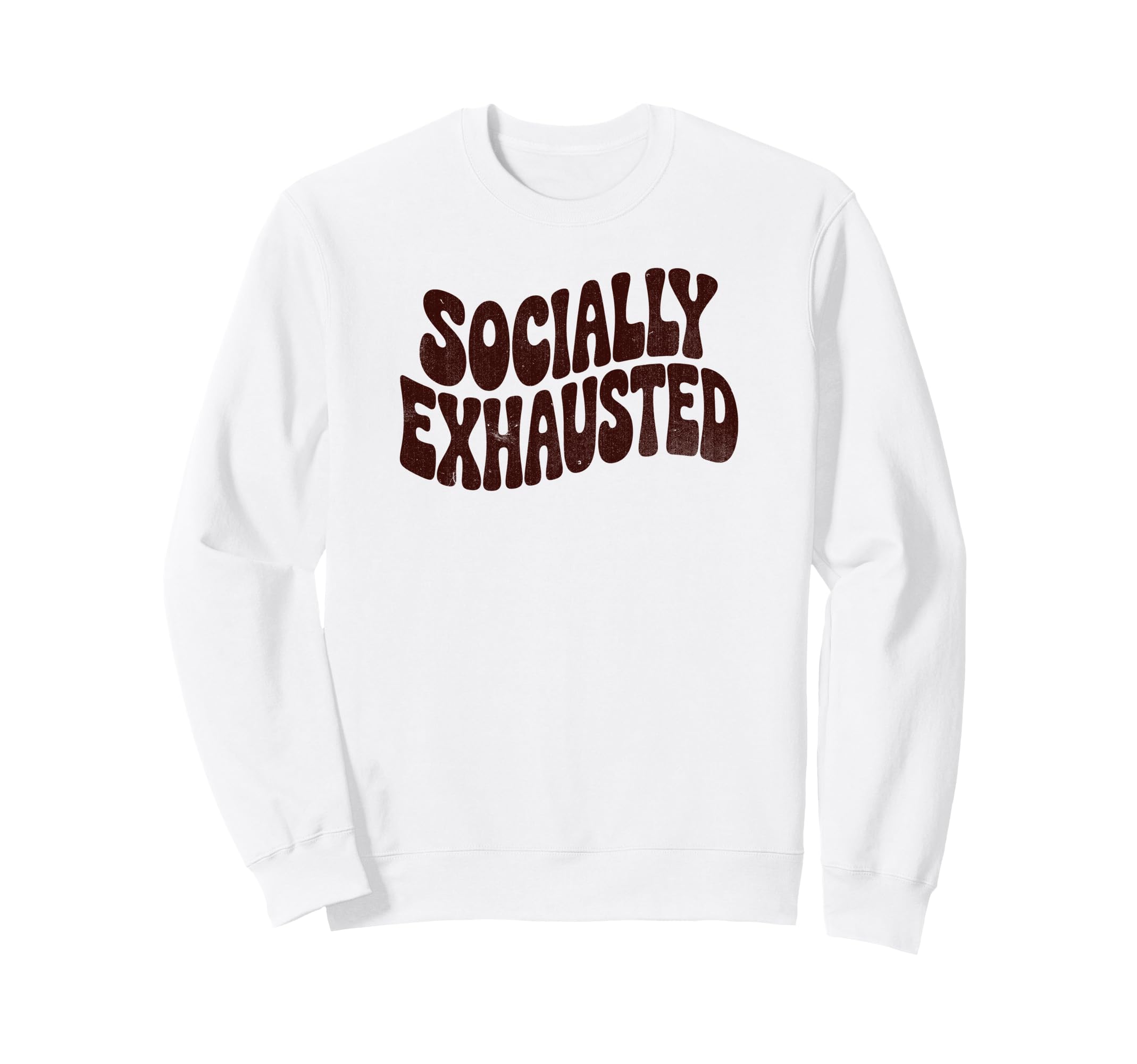 Socially Exhausted Funny Phrase Sweatshirt - Casual Everyday Wear Men Women - T-Shirt, Sweatshirt, Hoodie