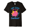 Why Sleep When You Can Overthink T-Shirt - Fun Novelty Design Men Women - T-Shirt, Sweatshirt, Hoodie