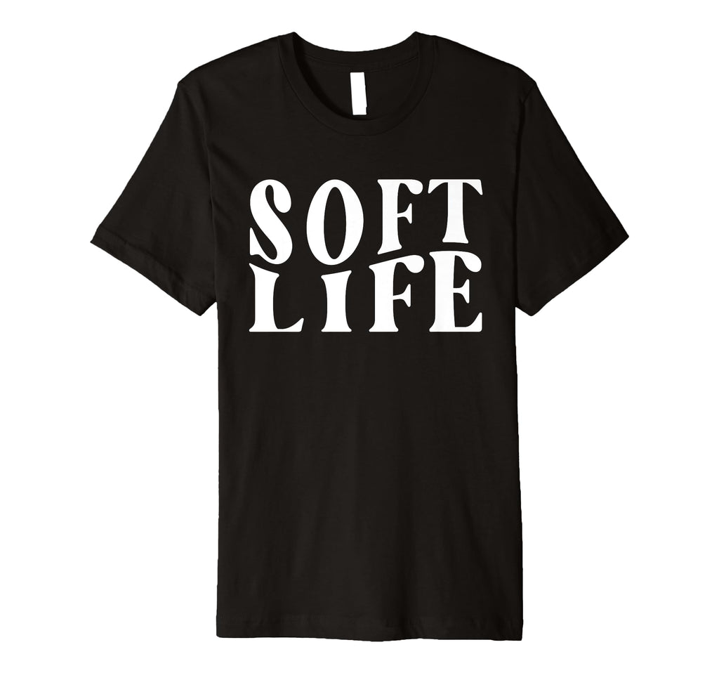 Soft Life Dont Stress Free Softlife T-Shirt - Custom Art Print Men Women - T-Shirt, Sweatshirt, Hoodie