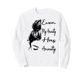 Even My Anxiety Has Anxiety Sweatshirt - Fun Novelty Design Men Women - T-Shirt, Sweatshirt, Hoodie