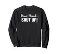 Dear Mind Shut Up Overthinking Sweatshirt - Custom Art Print Men Women - T-Shirt, Sweatshirt, Hoodie