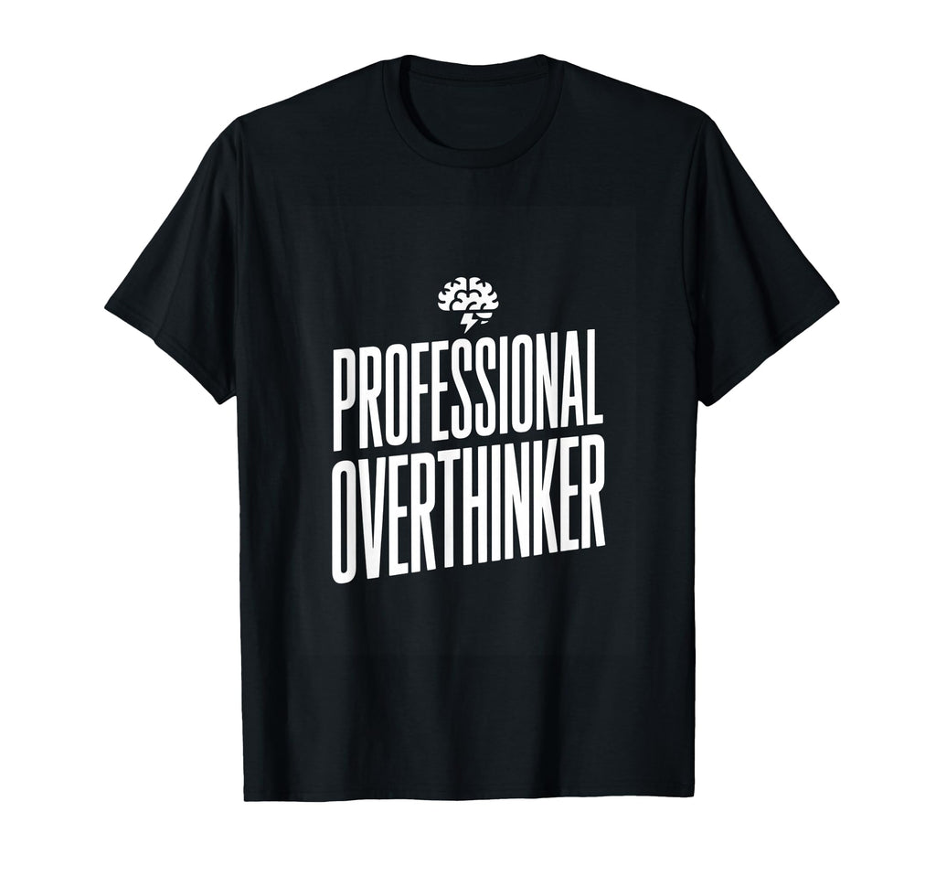 Professional Overthinker Funny Anxiety T-Shirt - Graphic Print for Adults - T-Shirt, Sweatshirt, Hoodie