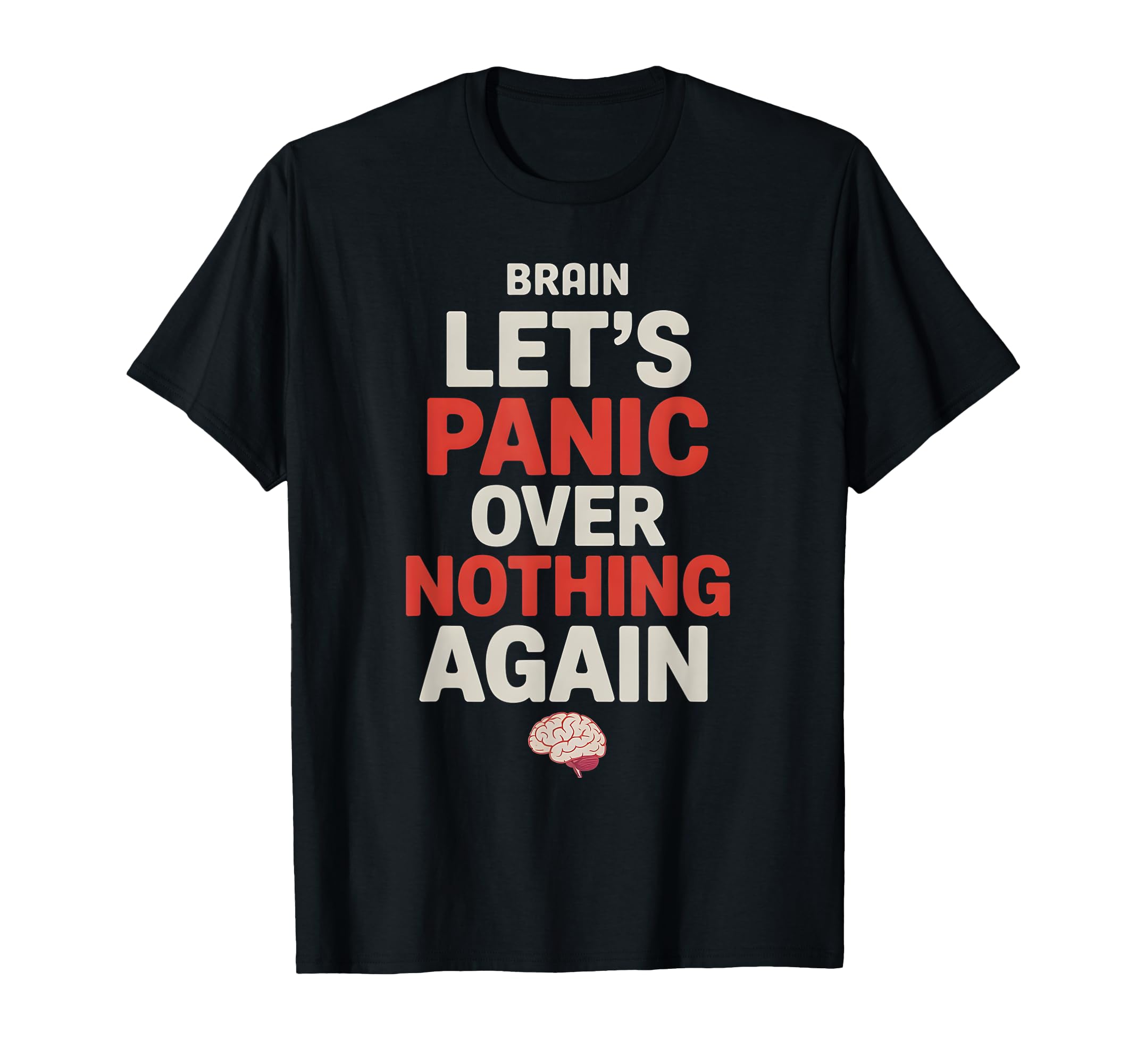 Brain Lets Panic Over Nothing Again T-Shirt - Novelty Apparel Men Women - T-Shirt, Sweatshirt, Hoodie