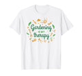 Gardening Is My Therapy Plants And T-Shirt - Casual Everyday Wear Unisex - T-Shirt, Sweatshirt, Hoodie