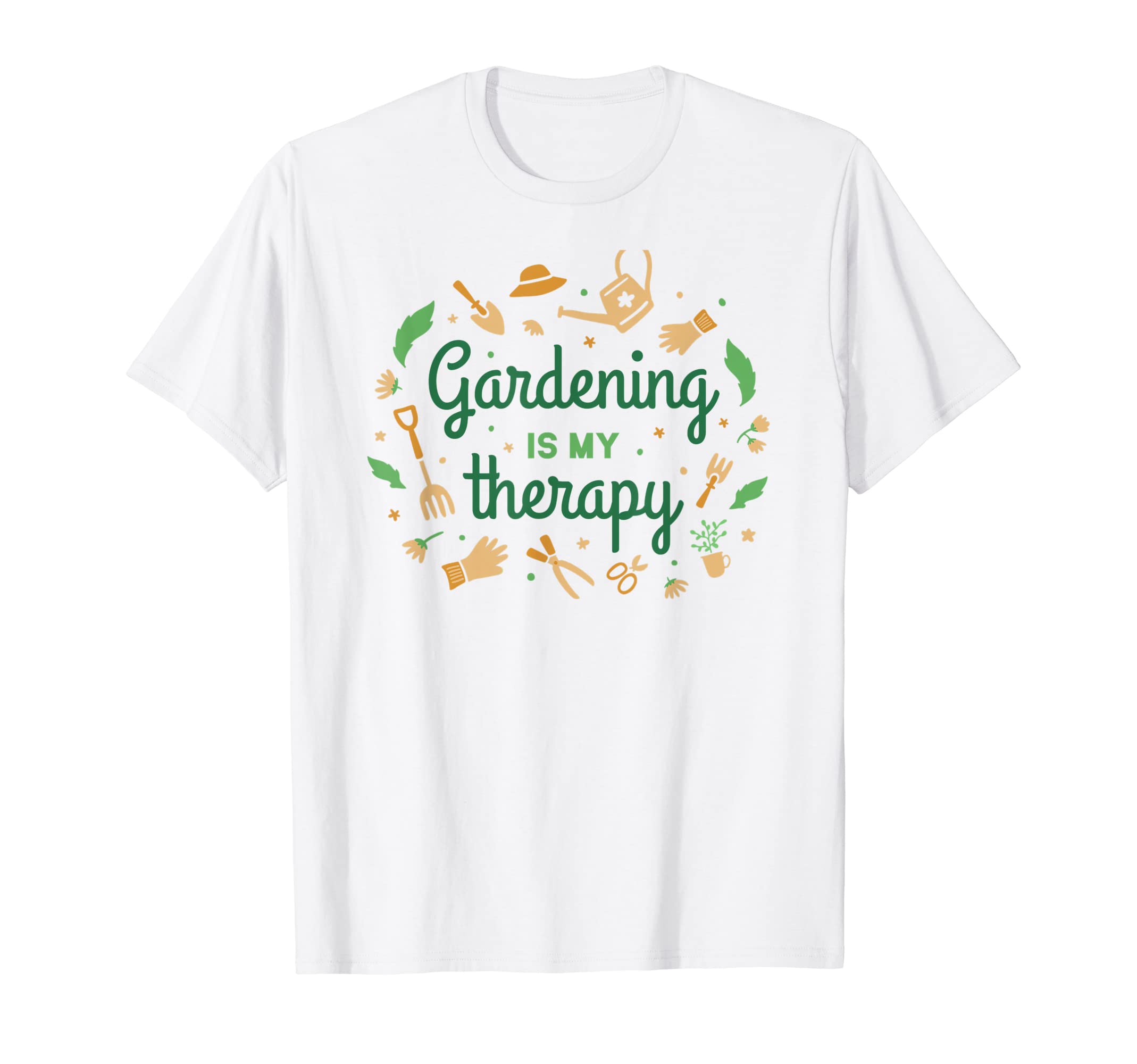Gardening Is My Therapy Plants And T-Shirt - Casual Everyday Wear Unisex - T-Shirt, Sweatshirt, Hoodie