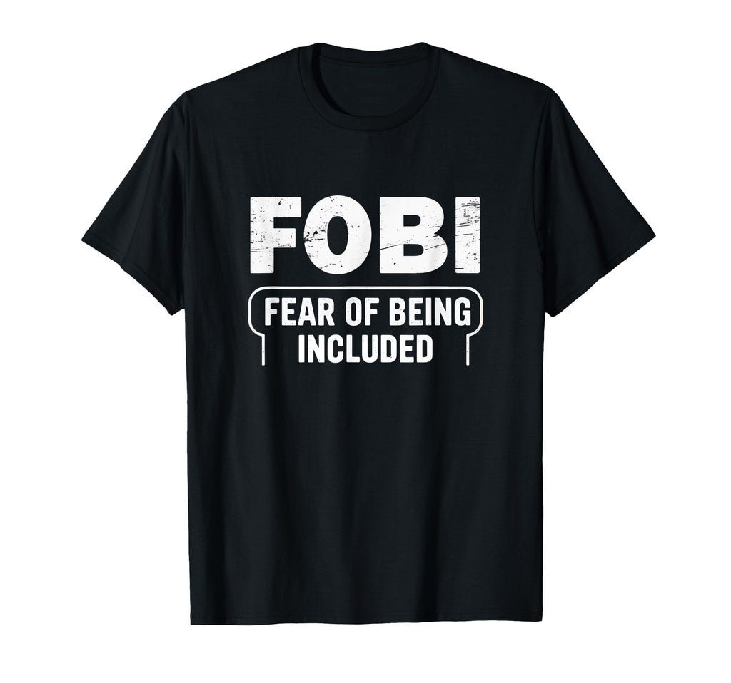 Fobi Fear Being Included Funny T-Shirt - Aesthetic Graphic for Adults - T-Shirt, Sweatshirt, Hoodie