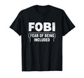 Fobi Fear Being Included Funny T-Shirt - Aesthetic Graphic for Adults - T-Shirt, Sweatshirt, Hoodie