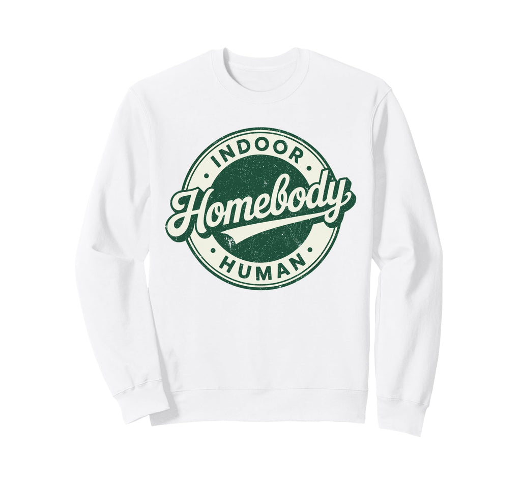 Homebody Indoor Human Antisocial Sweatshirt - Custom Art Print Unisex - T-Shirt, Sweatshirt, Hoodie