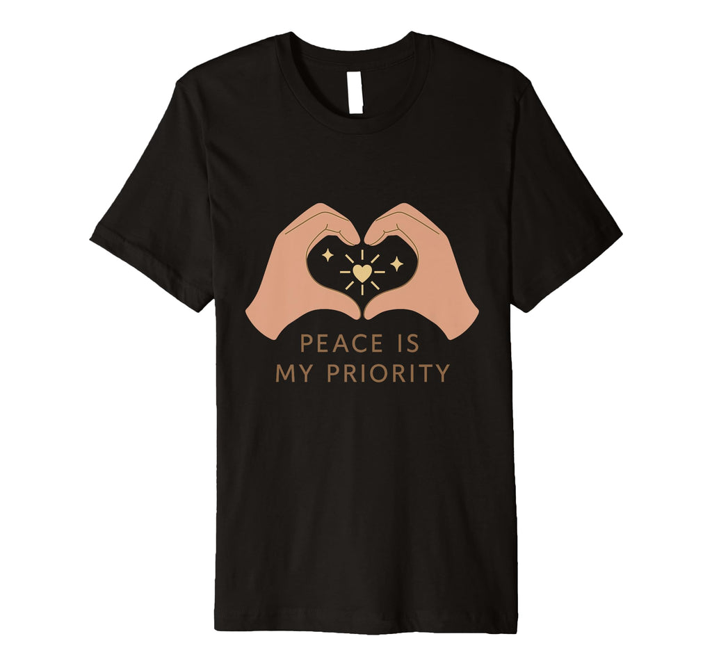 Peace Is My Priority Mindfulness Self T-Shirt - Graphic Print Men Women - T-Shirt, Sweatshirt, Hoodie