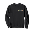 Aprn Advanced Practice Registered Sweatshirt - Fun Novelty Design Unisex - T-Shirt, Sweatshirt, Hoodie
