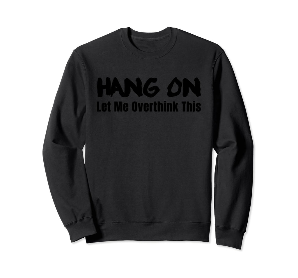 Funny Overthinker Sweatshirt - Trendy Graphic Men Women - T-Shirt, Sweatshirt, Hoodie