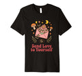 Send Love To Yourself Self Care Reminder T-Shirt - Graphic Print for Adults - T-Shirt, Sweatshirt, Hoodie