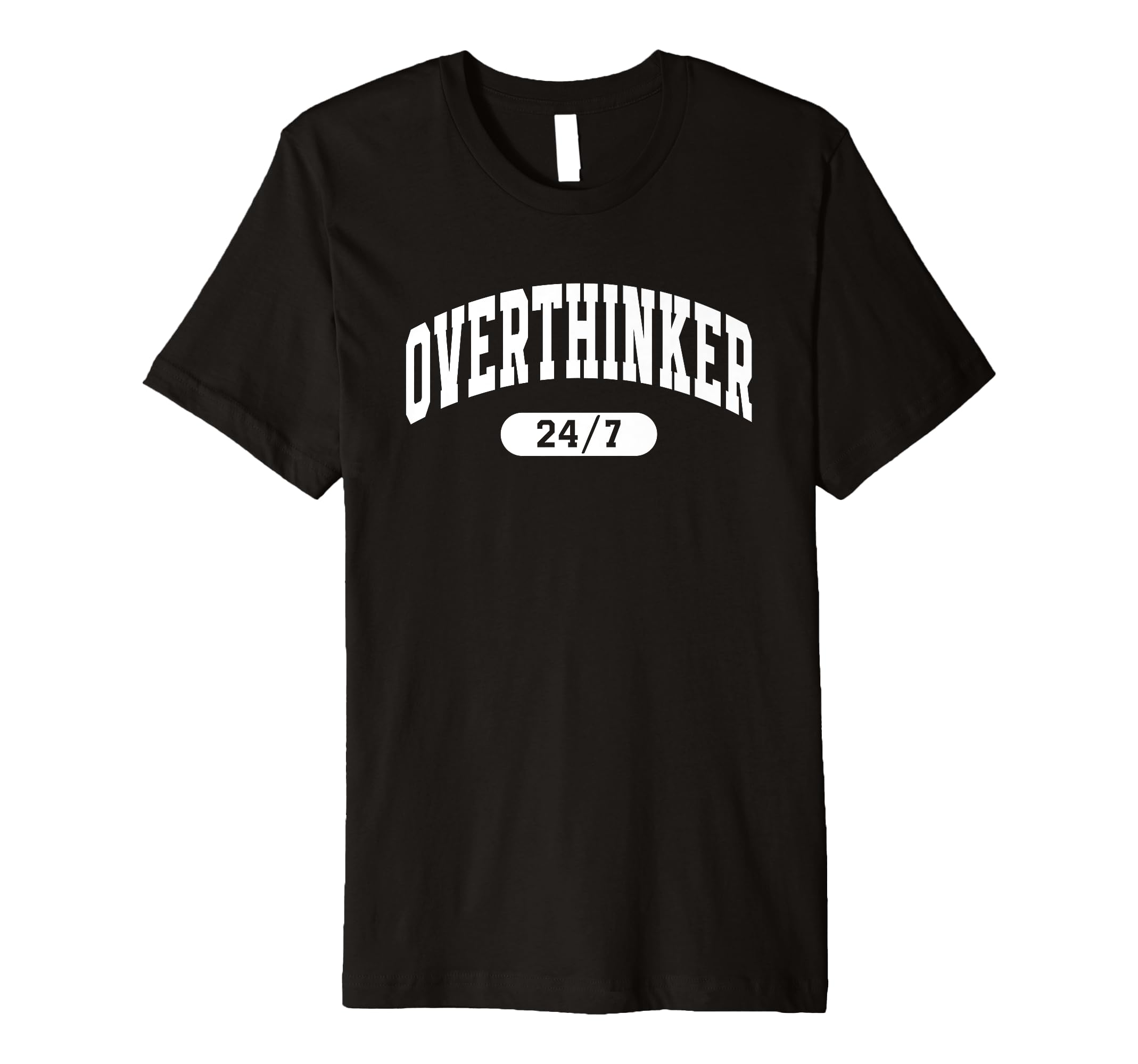Overthinker 24 7 Funny Relatable T-Shirt - Fun Novelty Design Men Women - T-Shirt, Sweatshirt, Hoodie