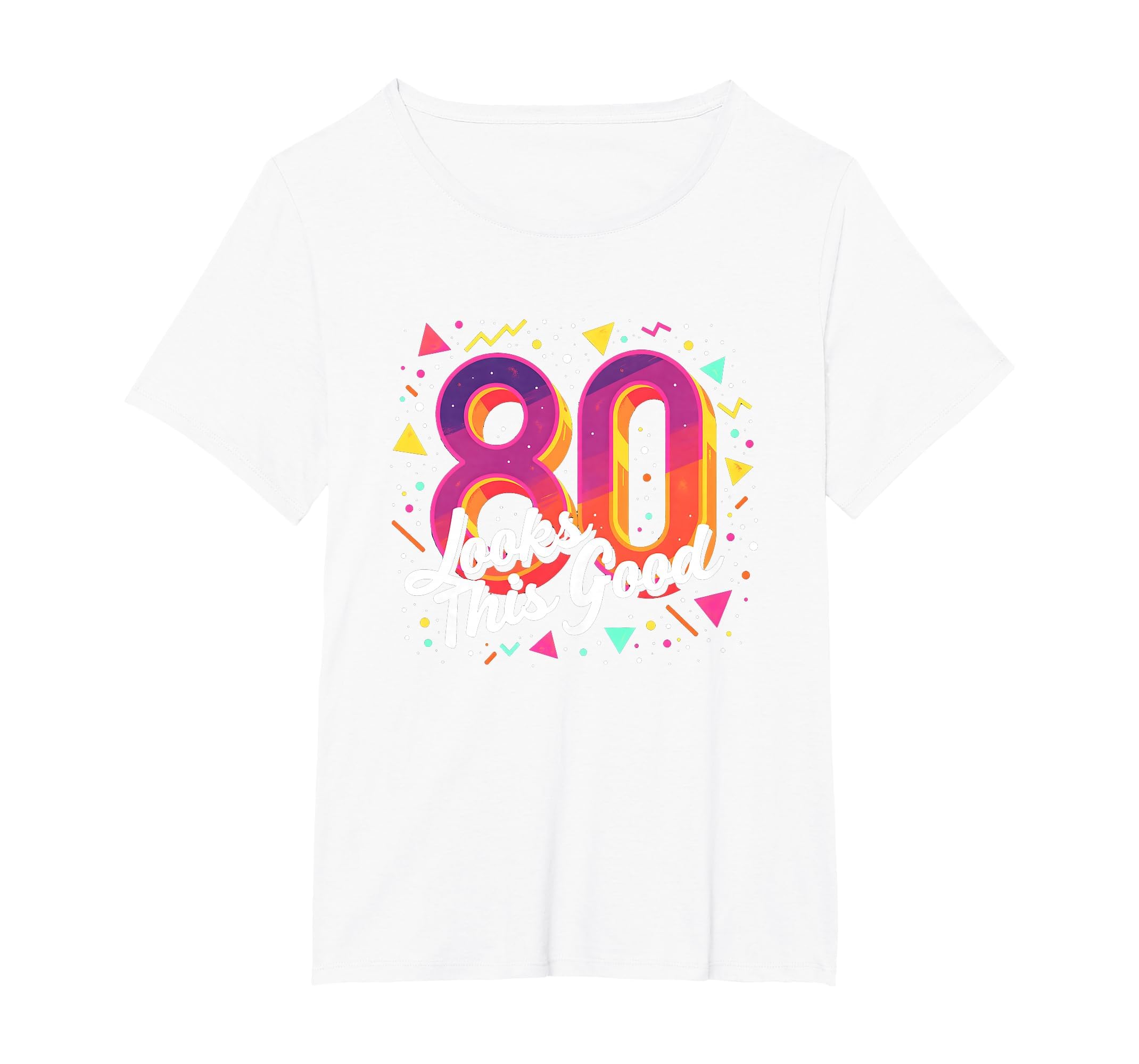 80Th Birthday Gift Looks This Good T-Shirt - Fun Novelty Design Unisex - T-Shirt, Sweatshirt, Hoodie