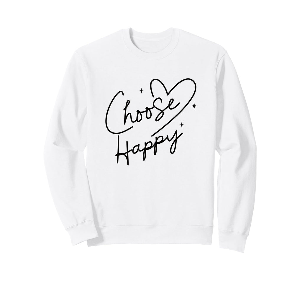 Choose Happy Positive Sweatshirt - Streetwear Style for Adults - T-Shirt, Sweatshirt, Hoodie