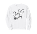 Choose Happy Positive Sweatshirt - Streetwear Style for Adults - T-Shirt, Sweatshirt, Hoodie