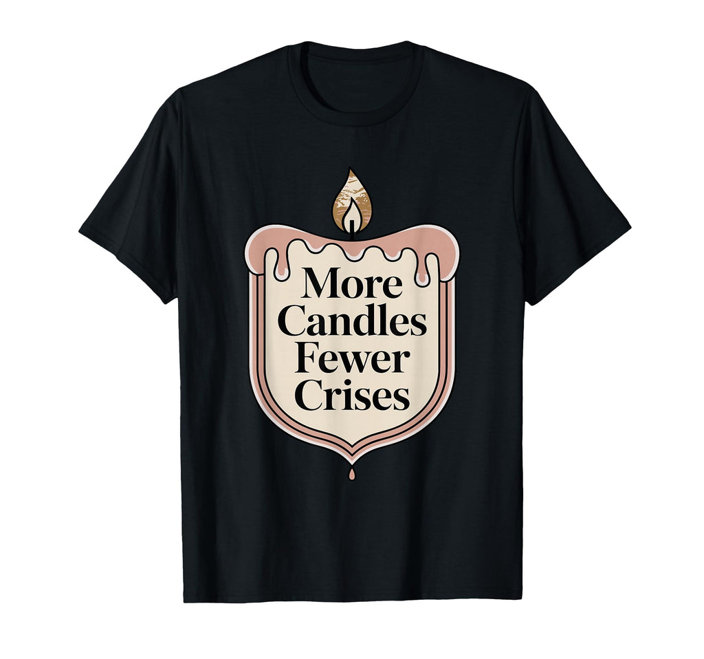 More Candles Less Stress Aromatherapy T-Shirt - Streetwear Style Men Women - T-Shirt, Sweatshirt, Hoodie