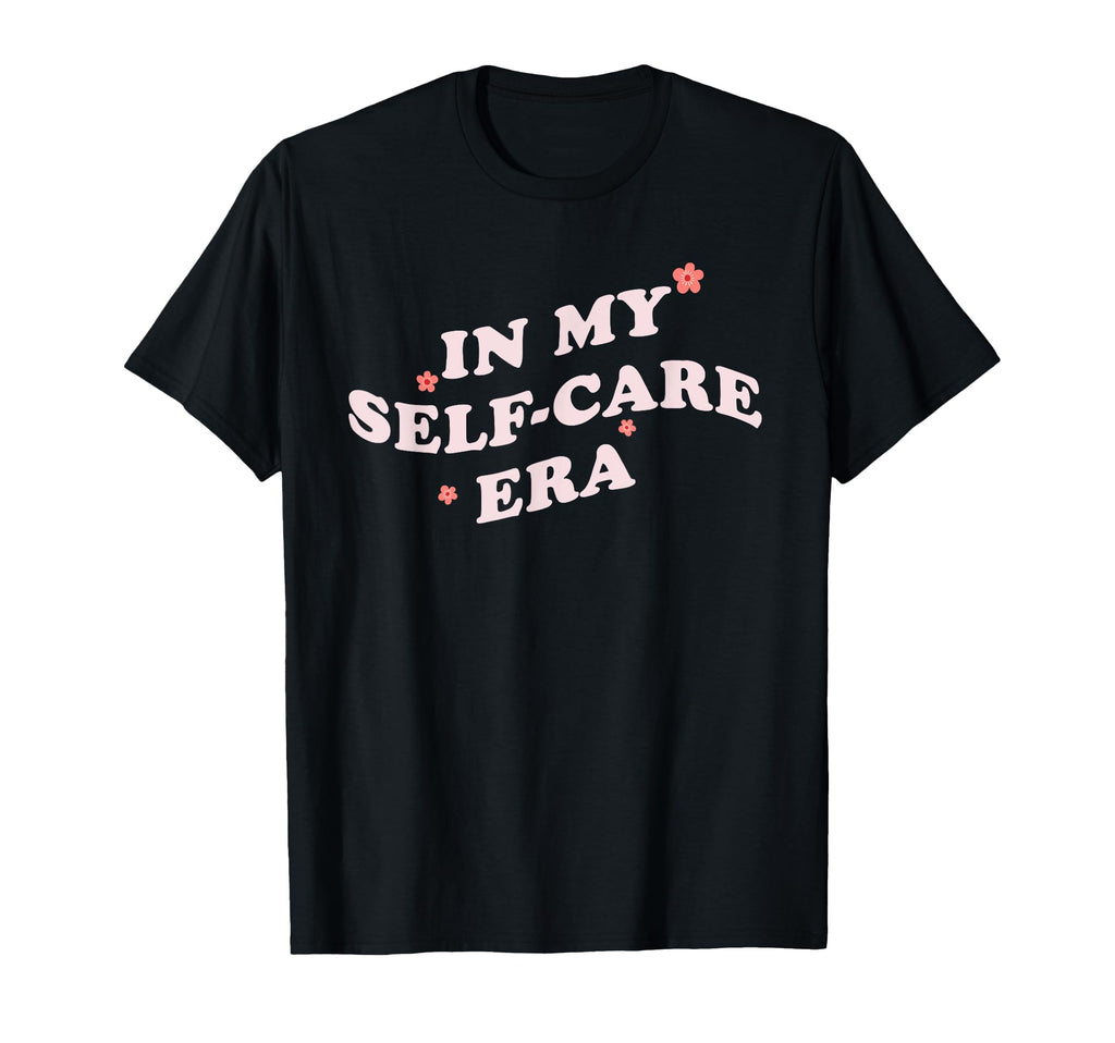 My Self Care Era Motivational Selfcare T-Shirt - Unique Graphic Unisex - T-Shirt, Sweatshirt, Hoodie