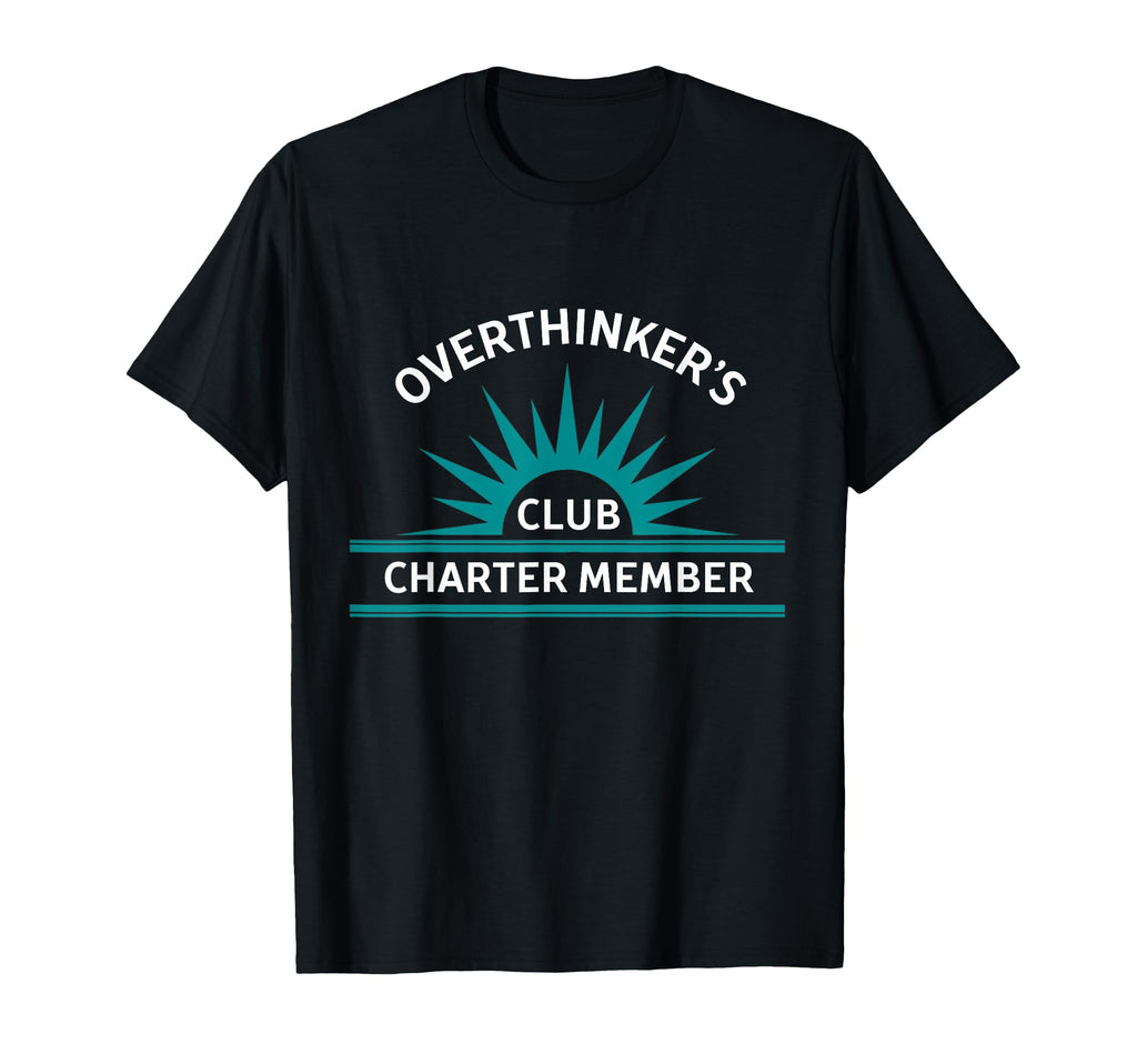Over Thinkers Club Charter Member T-Shirt - Streetwear Style Men Women - T-Shirt, Sweatshirt, Hoodie