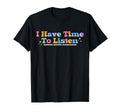 I Have Time To Listen Mental Health T-Shirt - Novelty Apparel Men Women - T-Shirt, Sweatshirt, Hoodie