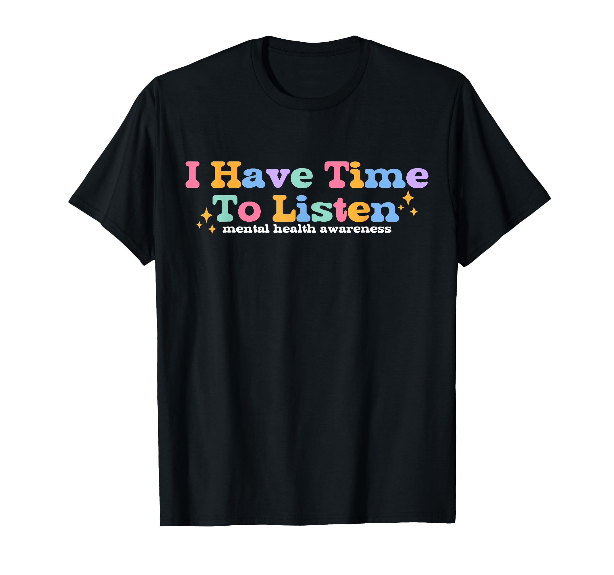 I Have Time To Listen Mental Health T-Shirt - Novelty Apparel Men Women - T-Shirt, Sweatshirt, Hoodie