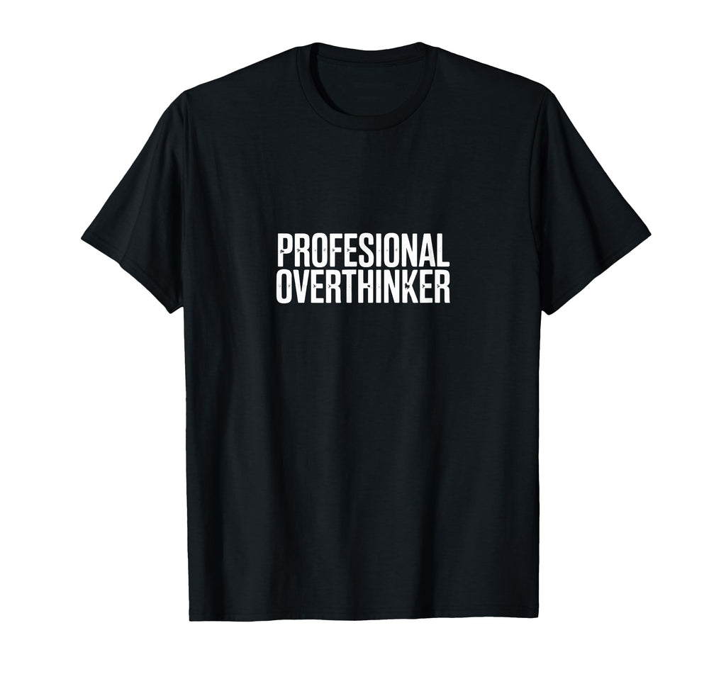Professional Overthinker Funny Anxiety T-Shirt - Aesthetic Graphic Unisex - T-Shirt, Sweatshirt, Hoodie