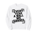Every Tear Wall We Survived Sweatshirt - Unique Graphic Men Women - T-Shirt, Sweatshirt, Hoodie