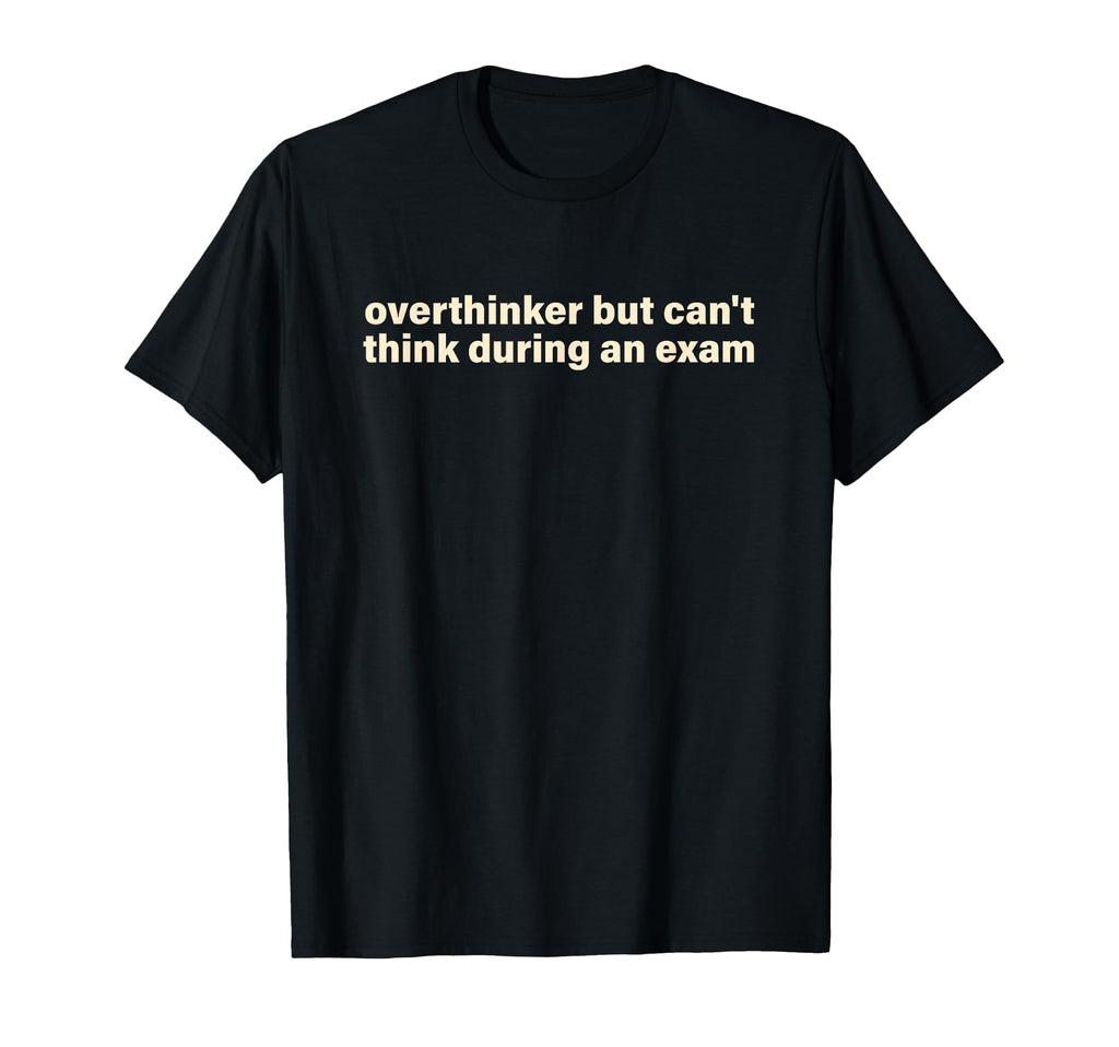 Overthinker But Cant Think During T-Shirt - Aesthetic Graphic Men Women - T-Shirt, Sweatshirt, Hoodie