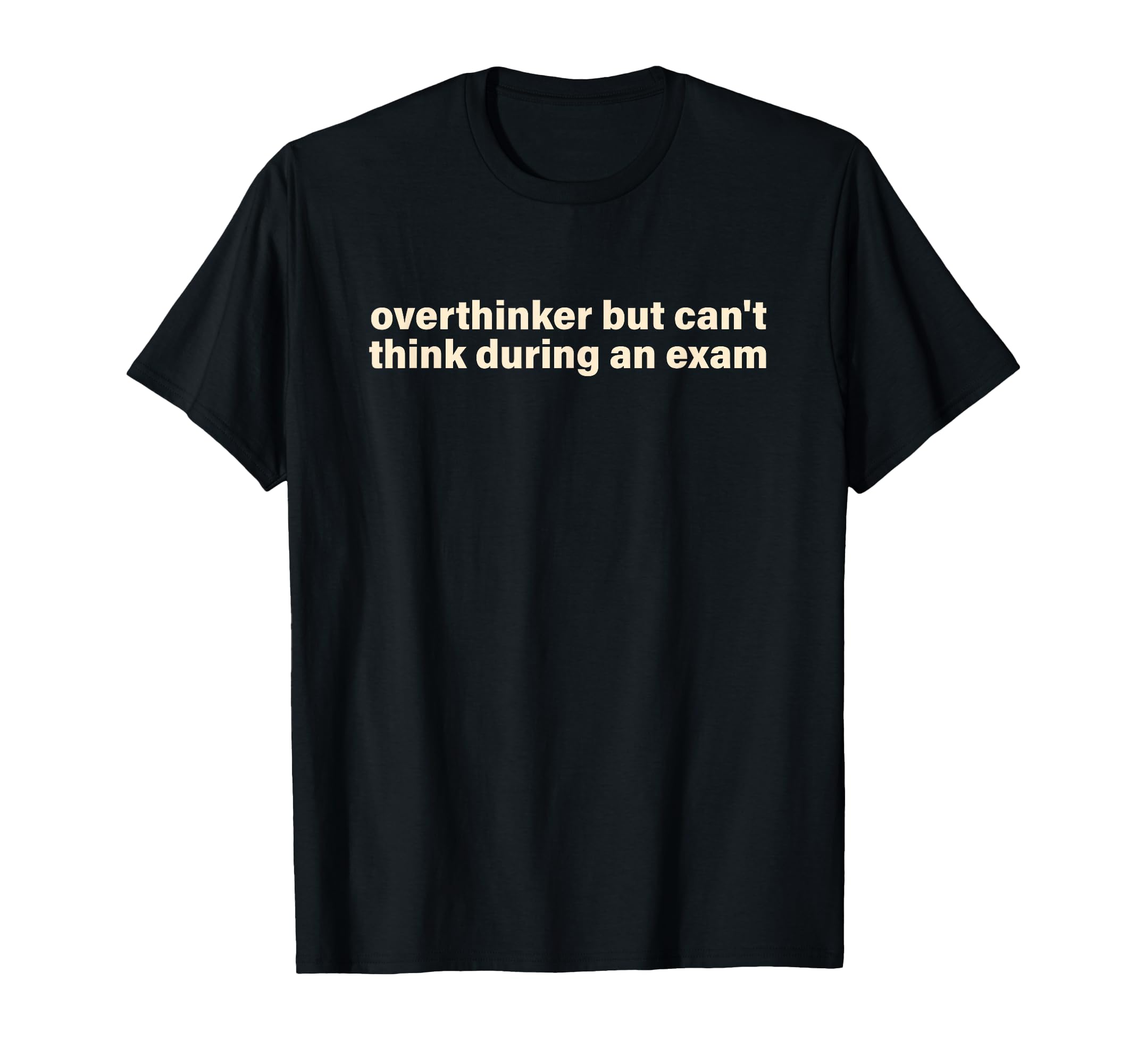 Overthinker But Cant Think During T-Shirt - Aesthetic Graphic Men Women - T-Shirt, Sweatshirt, Hoodie