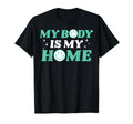 My Body Is My Home Depression Mental T-Shirt - Trendy Graphic for Adults - T-Shirt, Sweatshirt, Hoodie