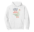 What If Im Not Silly Enough Funny Goose Hoodie - Novelty Apparel Men Women - T-Shirt, Sweatshirt, Hoodie