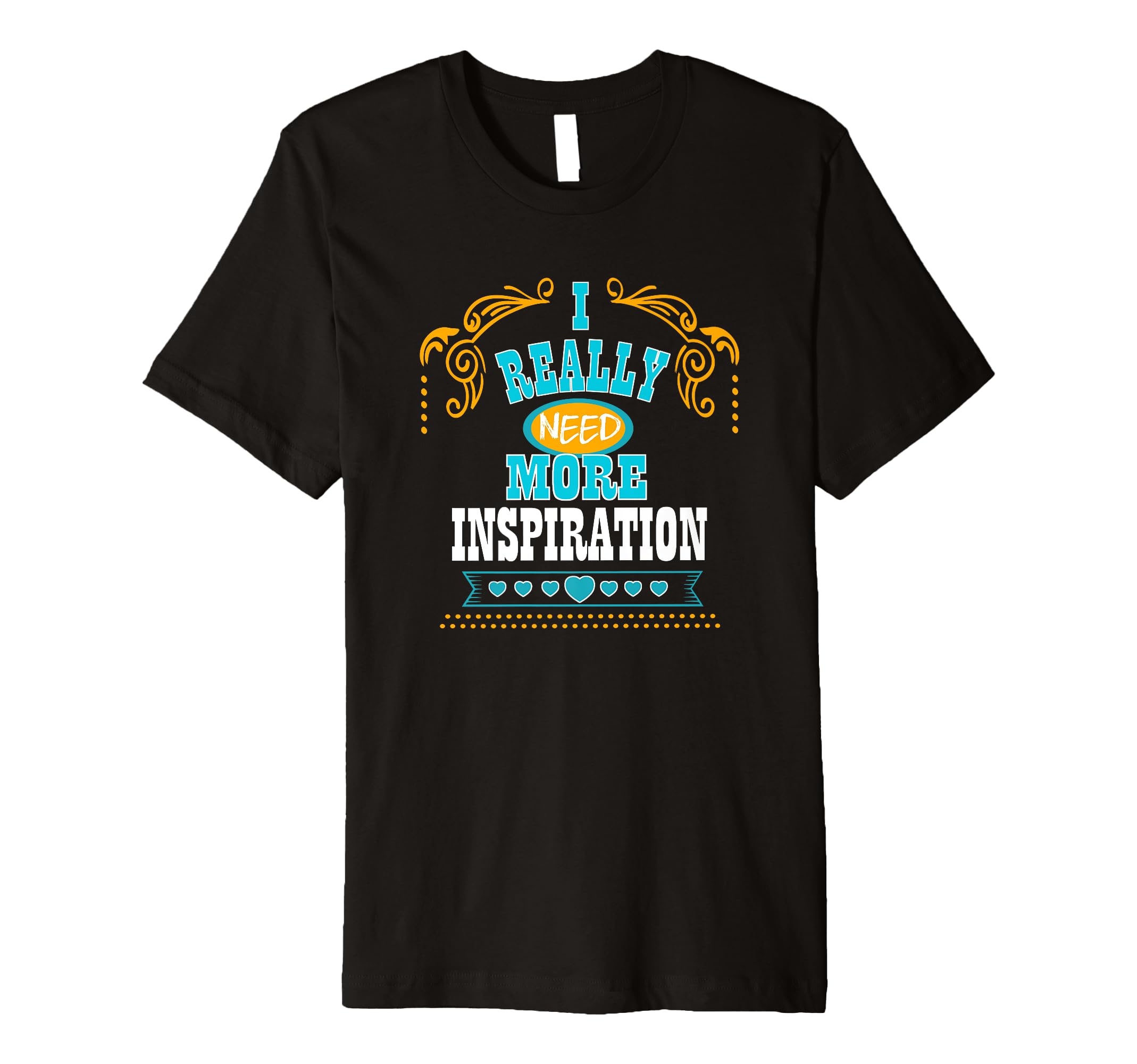 Mens I Really Need More Inspiration T-Shirt - Minimalist Print for Adults - T-Shirt, Sweatshirt, Hoodie