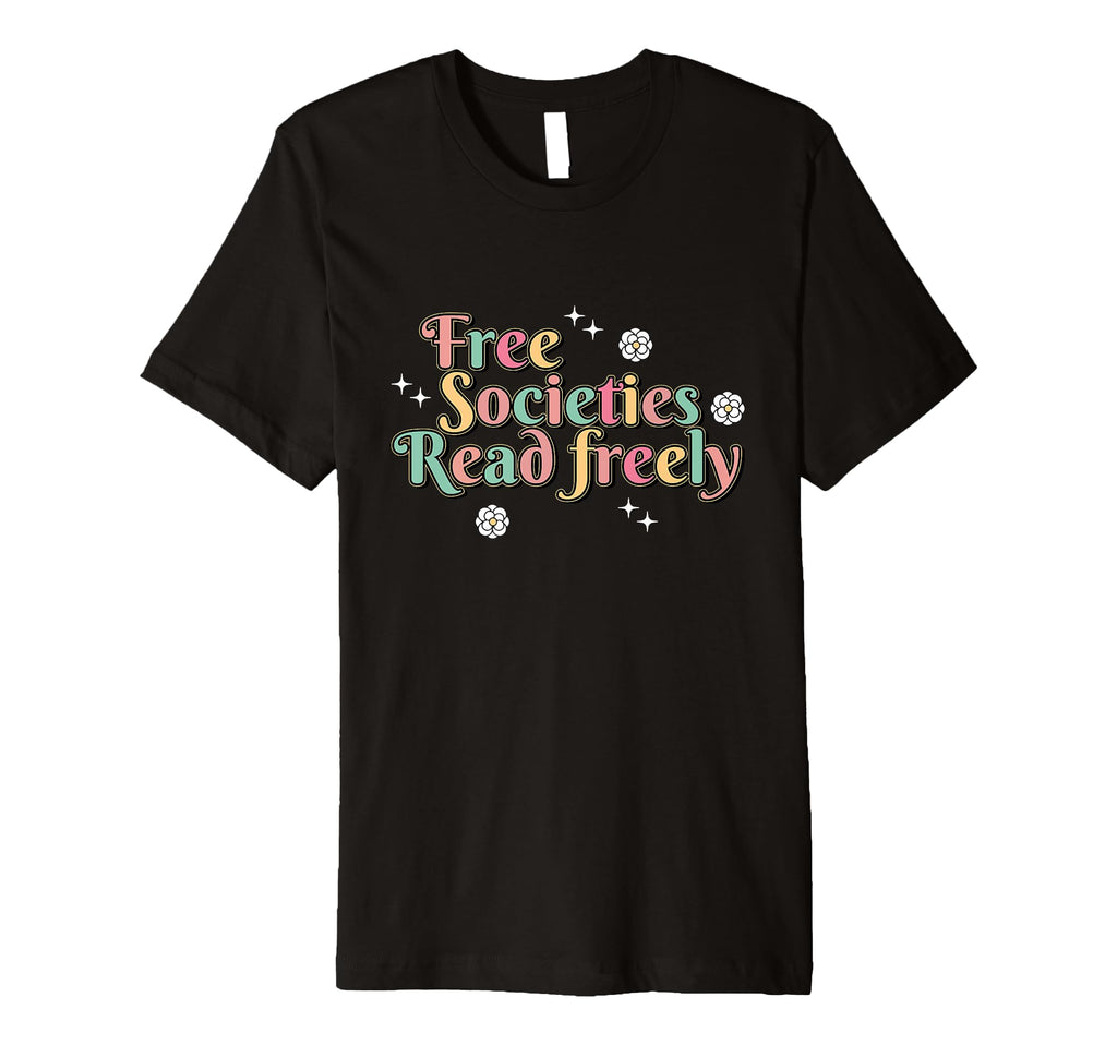 Free Societies Read Freely Colorful T-Shirt - Custom Art Print for Adults - T-Shirt, Sweatshirt, Hoodie